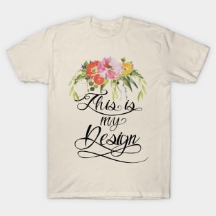 This is my Design T-Shirt